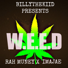 W.E.E.D - RAH MUNEY X IMAJAE