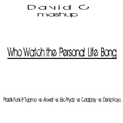 Who Watch the Personal Life Bong (David Cueto Mashup)