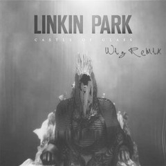 Linkin Park - Castle of Glass (Remix)