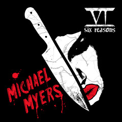 Six Reasons - Michael Myers