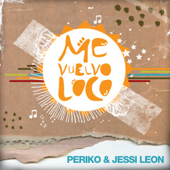 Periko y Jessi Leon - Me Vuelvo Loco