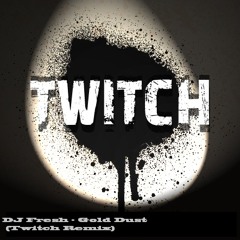 DJ Fresh - Gold Dust (Twitch Remix)