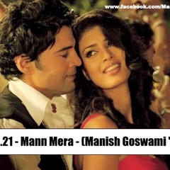 Mann Mera - Table No.21 (Manish Goswami's Remix)