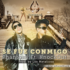 KnockOut Ft. D'Phantony- Se Fue Conmigo (Prod. By Los Metalicoz)