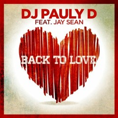 DJ Pauly D - Back to Love (feat. Jay Sean)