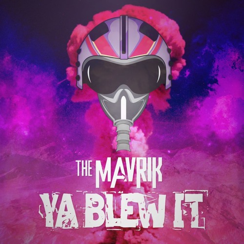 The Mavrik- Ya Blew It