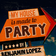 My House Is Made To PARTY - Benjamin Lopez Mixtape - FREE DLD 2013