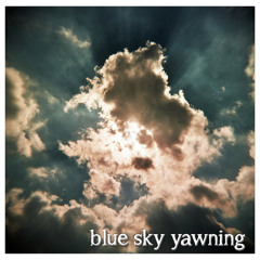 Blue Sky Yawning