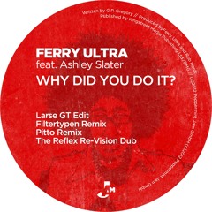 Ferry Ultra feat. Ashley Slater - Why Did You Do It? (Larse GT Edit)