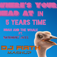 Where's your Head at in 5 Years Time (Noah & The Whale ft. Basement Jaxx)