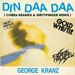 Din Daa Daa (Cobra Krames & Dirtyfinger Remix) *Free DL, Click Buy*