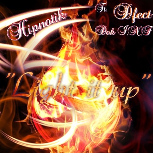 Light It Up- HipNotiK Ft. Dfect, Dok I.N.F.