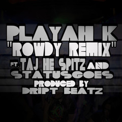 Rowdy Remix ft taj he spitz and status goes