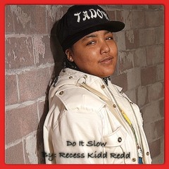 Do it Slow- By: Recess Kidd Redd