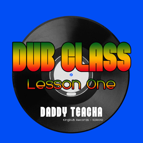 KDR010 _ Daddy Teacha - DUB CLASS / LESSON ONE