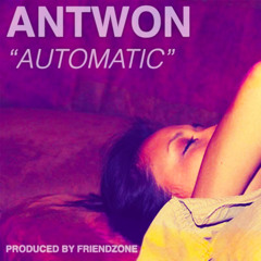 ANTWON - "AUTOMATIC" (PRODUCED BY FRIENDZONE)