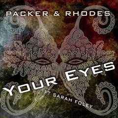 Packer & Rhodes - Your Eyes (ft. Sarah Foley)