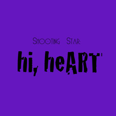 Shooting Star: hi, heART (a short story)