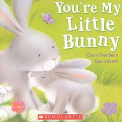 You're my little bunny