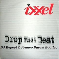 Ixxel - Drop That Beat - (DJ Report & Franco Baresi Bootleg)