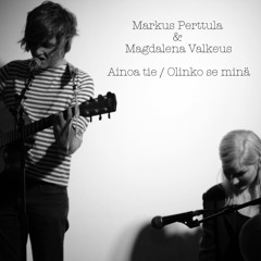 Markus Perttula & Magdalena Valkeus - Ainoa tie (single)