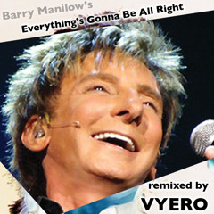 Barry Manilow - Everything's Gonna be All Right (Vyero Remix)