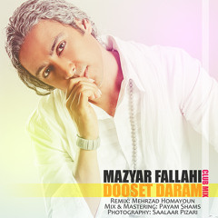 Mazyar Fallahi - Dooset Daram (Club Mix) music is my life