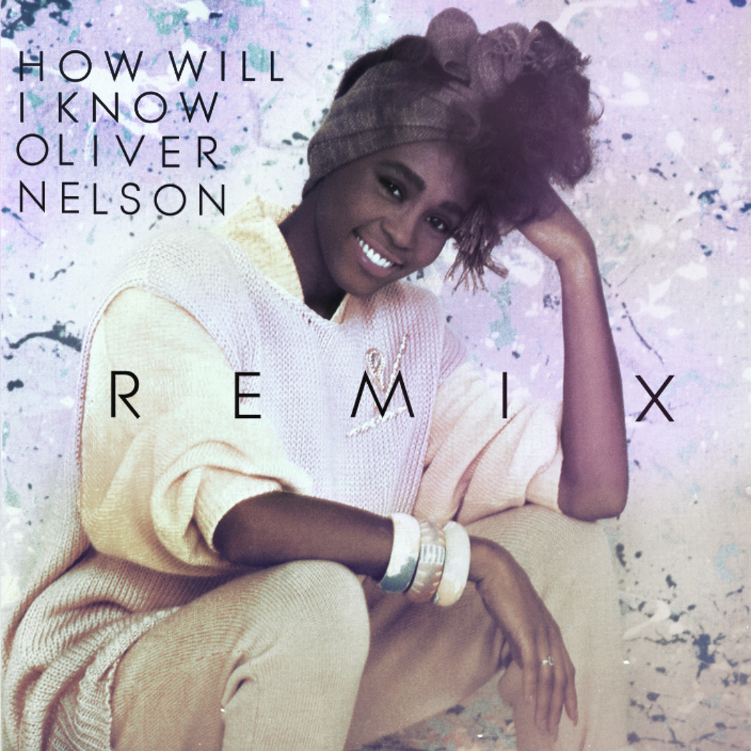 Listen to Whitney Houston - How Will I Know (Oliver Nelson Remix