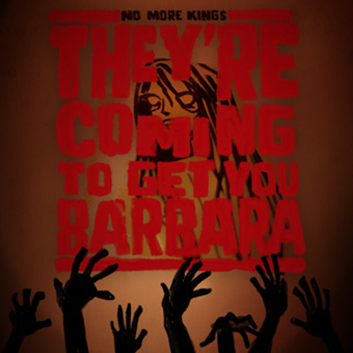Stream They're Coming To Get You Barbara by No More Kings | Listen online  for free on SoundCloud