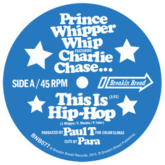 PRINCE WHIPPER WHIP, CHARLIE CHASE AND PAUL T - THIS IS HIP HOP