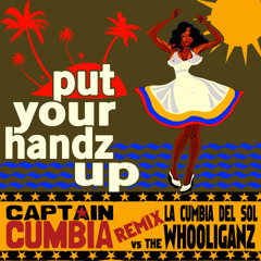 Captain Cumbia remix THE WHOOLIGANZ vs LA CUMBIA DEL SOL [Put Your Handz Up]