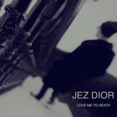 Jez Dior - Love Me To Death