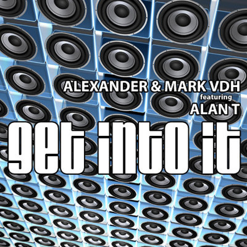 Get Into It feat Alan T. (Mark VDH 2012 mix)