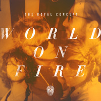 The Royal Concept - World On Fire