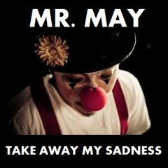 Mr. May - Take Away My Sadness