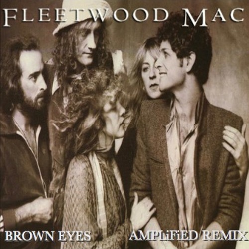 Stream Fleetwood Mac Brown Eyes (AMPLiFiED Remix) by amplifiedmuzik