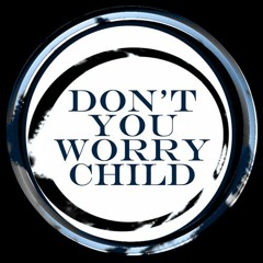 Dont you worry child TEST