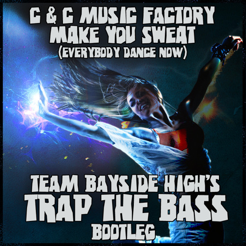 C & C Music Factory - Make You Sweat (Team Bayside High Trap the Bass Bootleg)