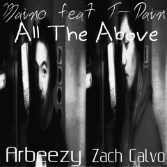 Maino feat. T-Pain: All The Above (No Hook) [Arbeezy feat. Zach Calvo]