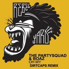 Partysquad x Boaz - Oh My (Dirtcaps Remix)