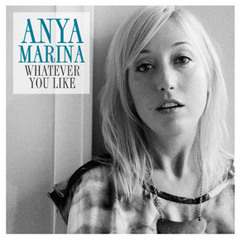 Anya Marina - Whatever You Like