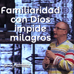 Familiaridad con Dios impide milagros - Pastor Andrés Corson - 28 Noviembre 2012