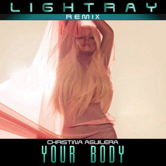 Christina Aguilera - Your Body (Lightray Remix Edit)