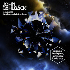 John Dahlbäck feat. Agnes - Life (Diamonds In the Dark) (Lazy Rich Remix PREVIEW)