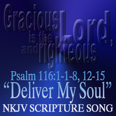 Psalm 116:1-8,12-15 "DELIVER MY SOUL