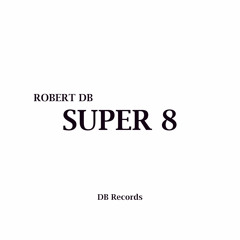 Robert DB - Super 8 (preview)