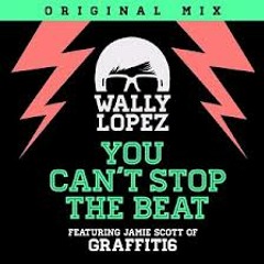 Wally Lopez - You Can't Stop the Beat ft. Jamie ScottWaly