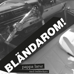 Pappa Larsz - Bländarom (ft. Östblockarn) - OUT NOW ON SPOTIFY!!!