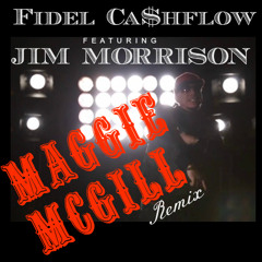 Maggie McGill Remix -  Fidel Cashflow feat. Jim Morrison