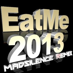 EatMe - 2013 (madsilence remix)